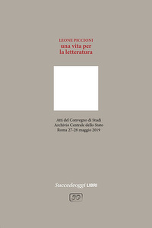 Leone Piccioni. Una vita per la letteratura. Atti del Convegno (Roma, 27-28 maggio 2019) - Librerie.coop Leone Piccioni. Una vita per la letteratura. Atti del Convegno (Roma, 27-28 maggio 2019) - Librerie.coop