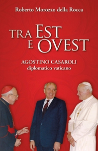 Tra Est e Ovest. Agostino Casaroli diplomatico vaticano - Librerie.coop Tra Est e Ovest. Agostino Casaroli diplomatico vaticano - Librerie.coop