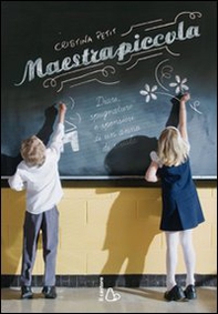 Maestrapiccola. Diari, spugnature e spensieri di un anno di scuola - Librerie.coop