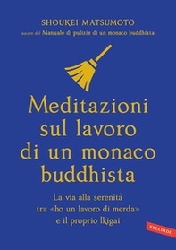 Meditazioni sul lavoro di un monaco buddhista. La via alla serenità tra «ho un lavoro di merda» e il proprio Ikigai - Librerie.coop