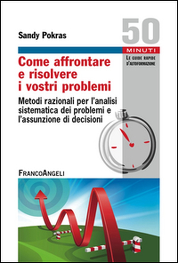 Come affrontare e risolvere i vostri problemi. Metodi razionali per l'analisi sistematica dei problemi e l'assunzione di decisioni - Librerie.coop Come affrontare e risolvere i vostri problemi. Metodi razionali per l'analisi sistematica dei problemi e l'assunzione di decisioni - Librerie.coop