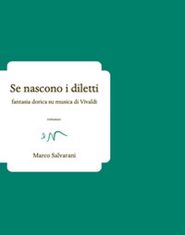 Se nascono i diletti. Fantasia dorica su musica di Vivaldi - Librerie.coop Se nascono i diletti. Fantasia dorica su musica di Vivaldi - Librerie.coop