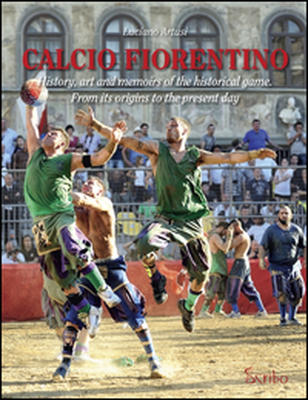 Calcio fiorentino. History, art and memoirs of the historical game. From its origins to the present day. Ediz. inglese - Librerie.coop Calcio fiorentino. History, art and memoirs of the historical game. From its origins to the present day. Ediz. inglese - Librerie.coop