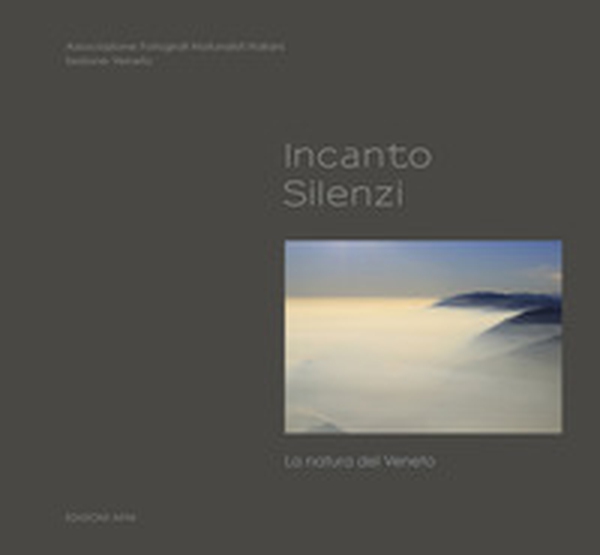 Incanto. Silenzi. La natura del Veneto - Librerie.coop Incanto. Silenzi. La natura del Veneto - Librerie.coop