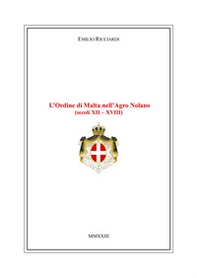L'Ordine di Malta nell'Agro Nolano (secoli XII-XVIII) - Librerie.coop L'Ordine di Malta nell'Agro Nolano (secoli XII-XVIII) - Librerie.coop
