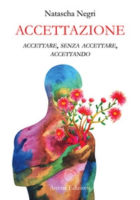 Accettazione. Accettare, senza accettare, accettando - Librerie.coop