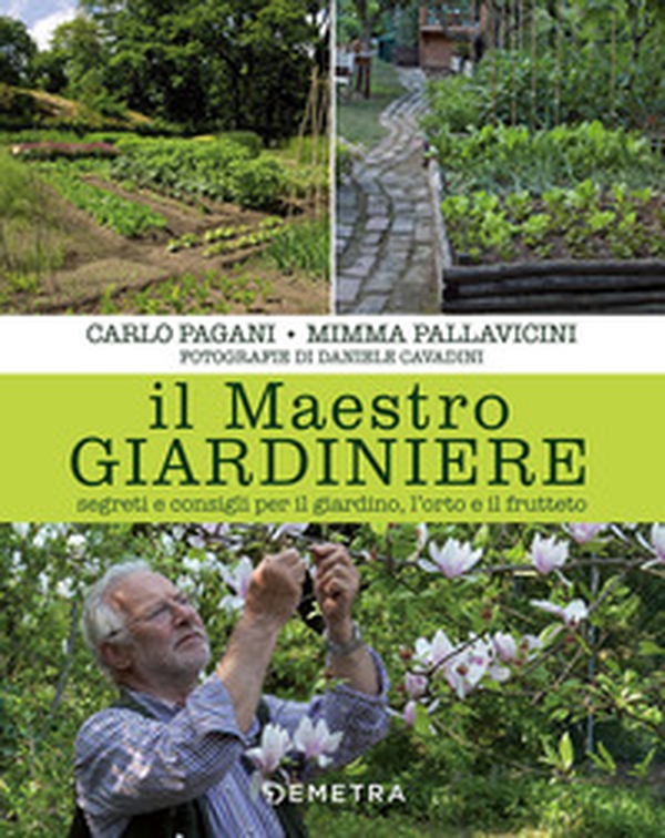 Il maestro giardiniere. Segreti e consigli per il giardino, l'orto e il frutteto - Librerie.coop Il maestro giardiniere. Segreti e consigli per il giardino, l'orto e il frutteto - Librerie.coop