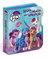 Sogna la magia degli unicorni. My Little Pony - Librerie.coop
