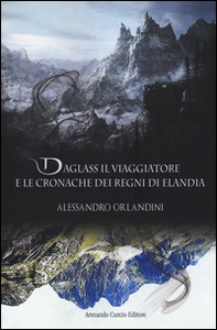 Daglass il viaggiatore e le cronache dei regni di Elandia - Librerie.coop Daglass il viaggiatore e le cronache dei regni di Elandia - Librerie.coop