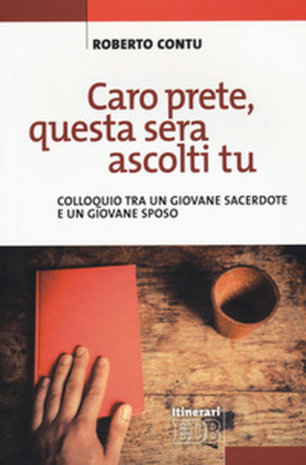 Caro prete, questa sera ascolti tu. Colloquio tra un giovane sacerdote e un giovane sposo - Librerie.coop Caro prete, questa sera ascolti tu. Colloquio tra un giovane sacerdote e un giovane sposo - Librerie.coop