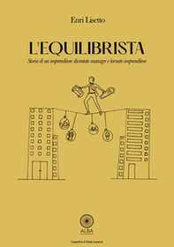 L'equilibrista. Storia di un imprenditore diventato manager e tornato imprenditore - Librerie.coop L'equilibrista. Storia di un imprenditore diventato manager e tornato imprenditore - Librerie.coop