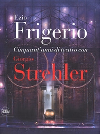 Cinquant'anni di teatro con Giorgio Strehler - Librerie.coop