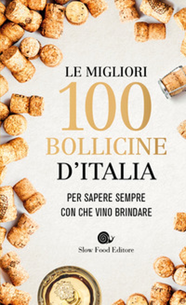 Le migliori 100 bollicine d'Italia. Per sapere sempre con che vino brindare - Librerie.coop Le migliori 100 bollicine d'Italia. Per sapere sempre con che vino brindare - Librerie.coop