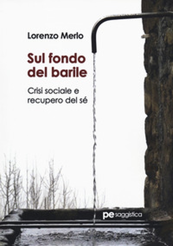 Sul fondo del barile. Crisi sociale e recupero del sé - Librerie.coop Sul fondo del barile. Crisi sociale e recupero del sé - Librerie.coop