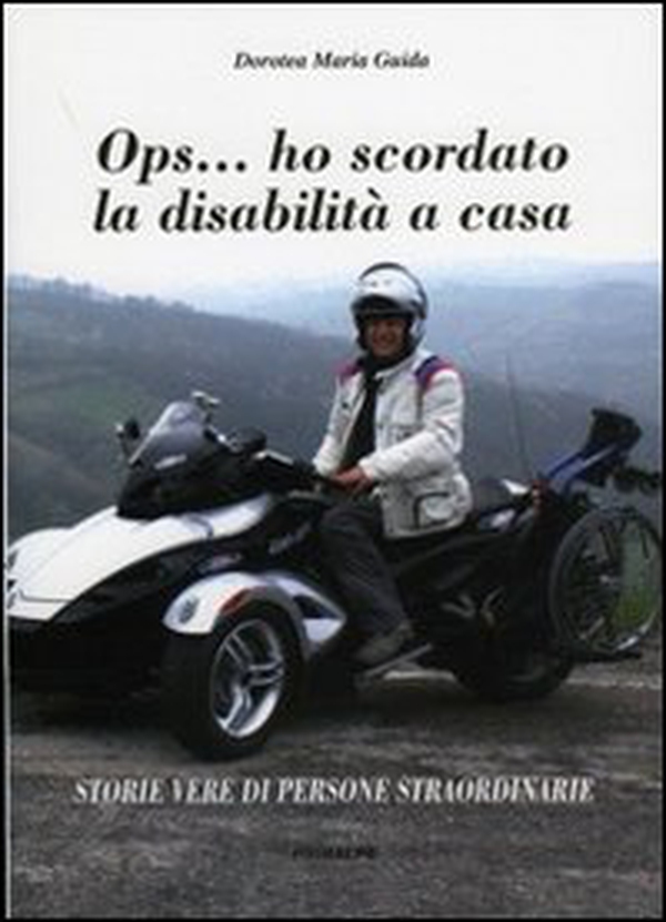 OPS... ho scordato la disabilità a casa. Storie vere di persone straordinarie - Librerie.coop OPS... ho scordato la disabilità a casa. Storie vere di persone straordinarie - Librerie.coop