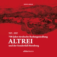 700 Jahre tirolische Rodungssiedlung Altrei und der Sonderfall Hornberg - Librerie.coop