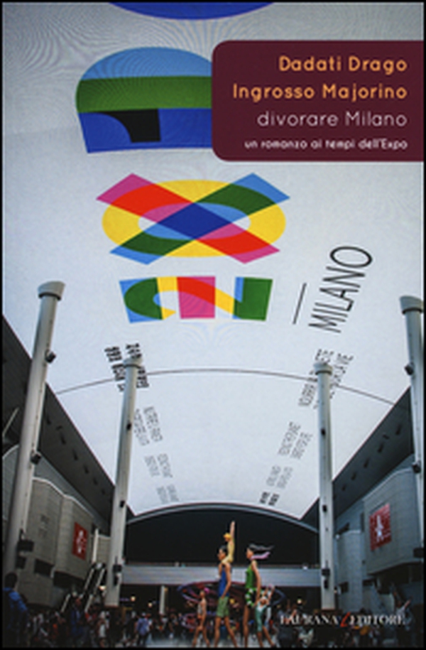 Divorare Milano. Un romanzo ai tempi dell'Expo - Librerie.coop Divorare Milano. Un romanzo ai tempi dell'Expo - Librerie.coop