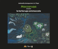 Maccaruga. Ovvero la tartaruga ammaccata - Librerie.coop
