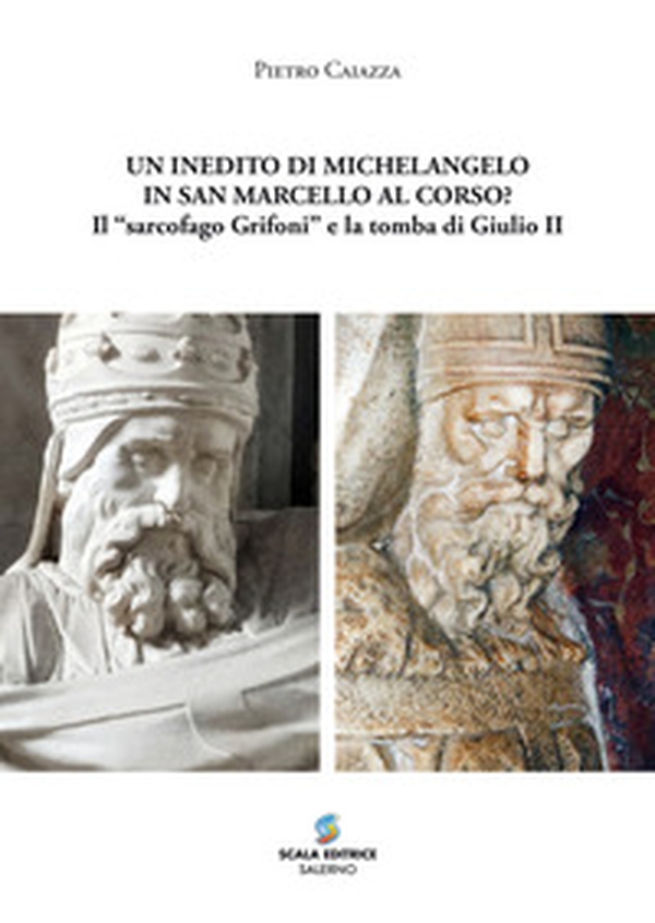 Un inedito di Michelangelo in San Marcello al Corso? Il «sarcofago Grifoni» e la tomba di Giulio II - Librerie.coop Un inedito di Michelangelo in San Marcello al Corso? Il «sarcofago Grifoni» e la tomba di Giulio II - Librerie.coop