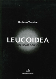 Leucoidea. Nel nome dell'Io - Librerie.coop