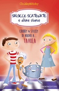 Salsicce scatenate e altre storie. Chubby & Sticky di nuovo a... tavola - Librerie.coop