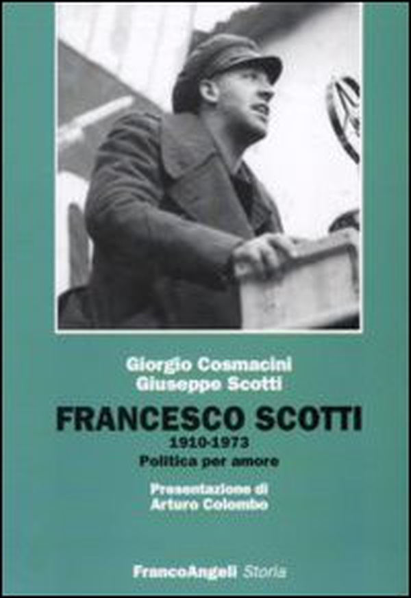 Francesco Scotti 1910-1973. Politica per amore - Librerie.coop Francesco Scotti 1910-1973. Politica per amore - Librerie.coop