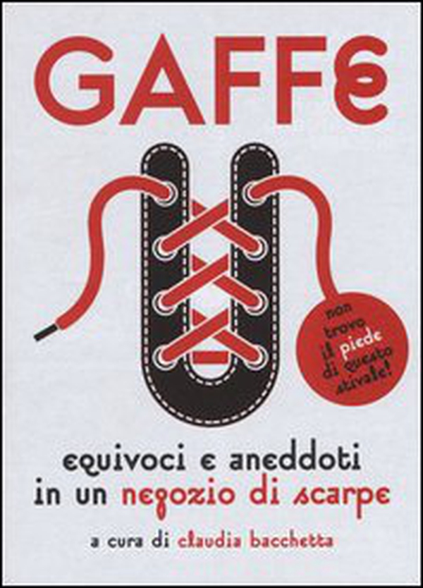 Gaffe. Equivoci e aneddoti in un negozio di scarpe - Librerie.coop Gaffe. Equivoci e aneddoti in un negozio di scarpe - Librerie.coop