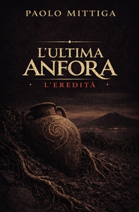 L'ultima anfora. L'eredità - Librerie.coop