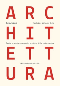 Architettura. Saggio su storia, avanguardie e critica della ragion tecnica - Librerie.coop