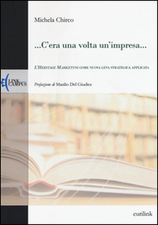 ... C'era una volta un'impresa... L'heritage marketing come nuova leva strategica applicata - Librerie.coop ... C'era una volta un'impresa... L'heritage marketing come nuova leva strategica applicata - Librerie.coop