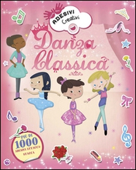 Danza classica. Adesivi creativi - Librerie.coop
