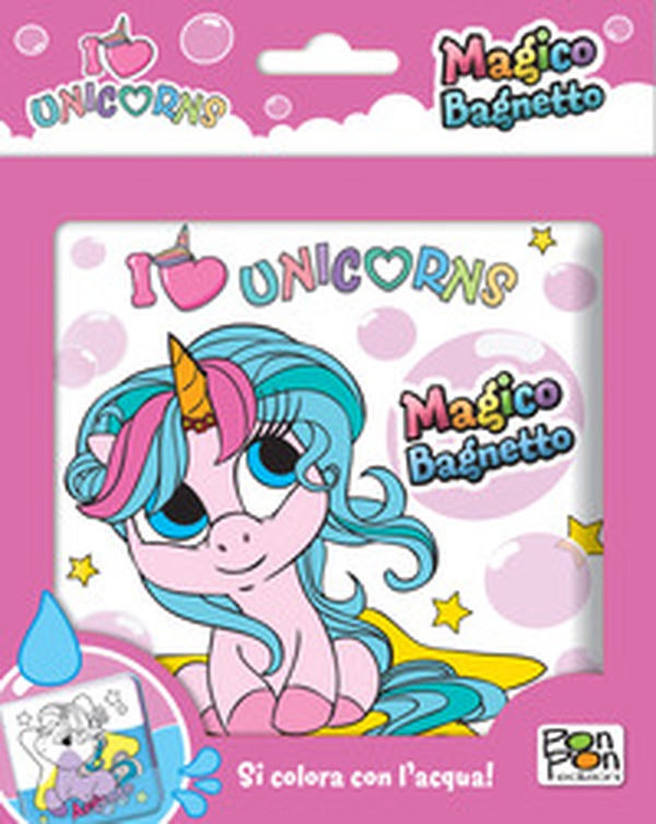 I love unicorns. Magico bagnetto - Librerie.coop I love unicorns. Magico bagnetto - Librerie.coop