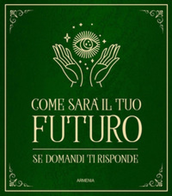 Come sarà il tuo futuro. Se domandi ti risponde - Librerie.coop Come sarà il tuo futuro. Se domandi ti risponde - Librerie.coop