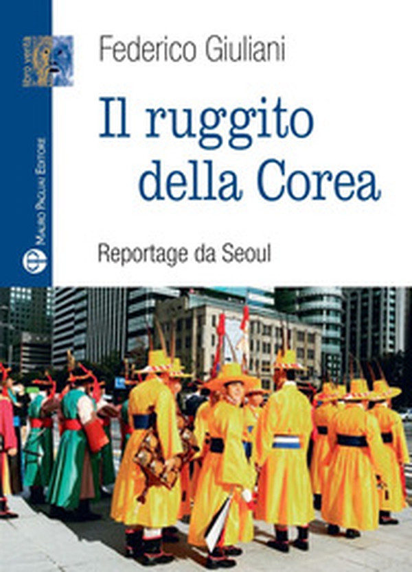 Il ruggito della Corea. Reportage da Seoul - Librerie.coop Il ruggito della Corea. Reportage da Seoul - Librerie.coop