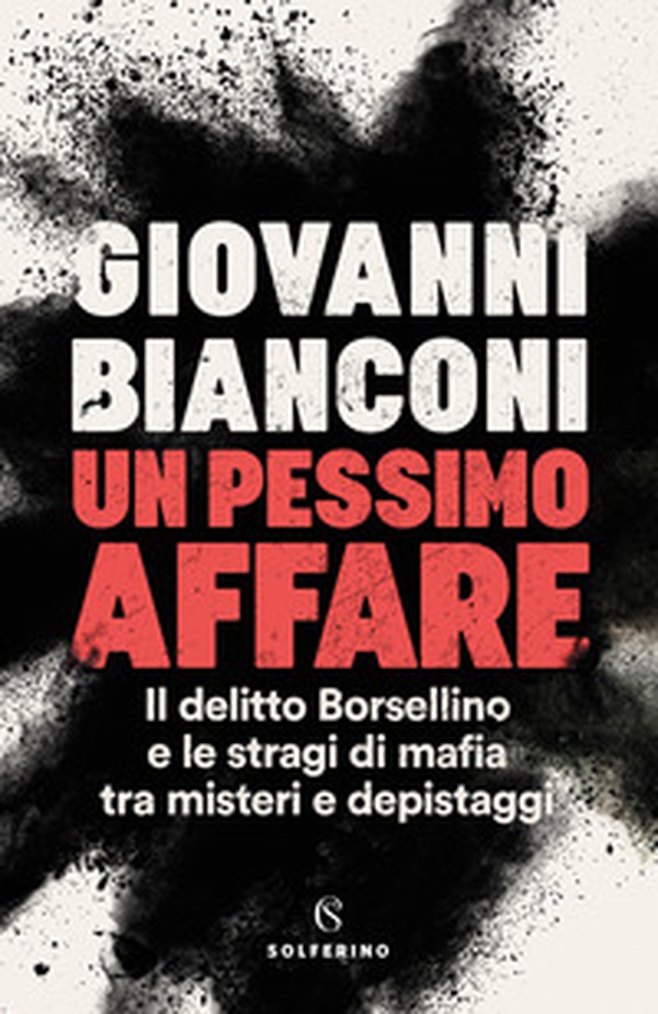 Un pessimo affare. Il delitto Borsellino e le stragi di mafia tra misteri e depistaggi - Librerie.coop Un pessimo affare. Il delitto Borsellino e le stragi di mafia tra misteri e depistaggi - Librerie.coop