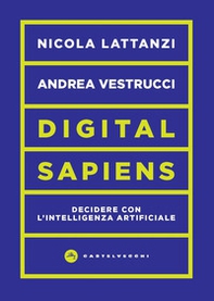 Digital sapiens. Decidere con l'intelligenza artificiale - Librerie.coop