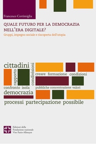 Quale futuro per la democrazia nel'era digitale? Gruppi, impegno sociale e riscoperta dell'utopia - Librerie.coop Quale futuro per la democrazia nel'era digitale? Gruppi, impegno sociale e riscoperta dell'utopia - Librerie.coop