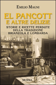 El pancott e altre delizie. Storie e ricette perdute della tradizione brianzola e lombarda - Librerie.coop
