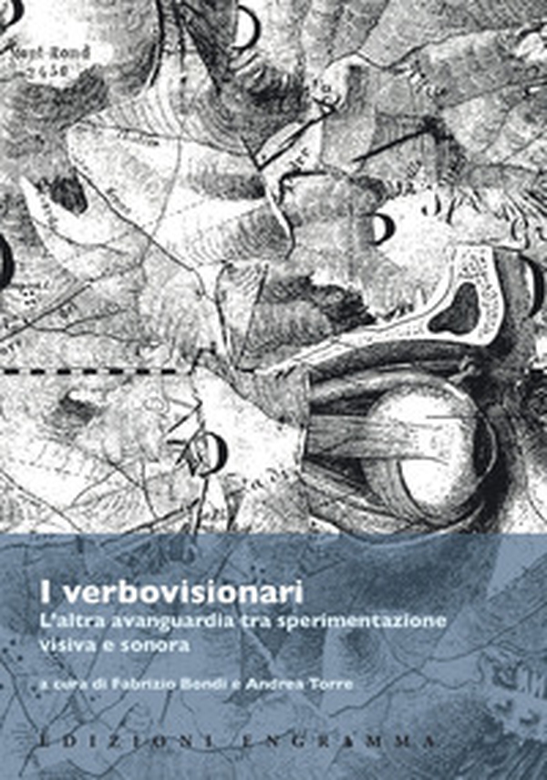 I verbovisionari. L'altra avanguardia tra sperimentazione visiva e sonora. Atti del Convegno (Pisa, Scuola Normale Superiore, 24-25 novembre 2016) - Librerie.coop I verbovisionari. L'altra avanguardia tra sperimentazione visiva e sonora. Atti del Convegno (Pisa, Scuola Normale Superiore, 24-25 novembre 2016) - Librerie.coop