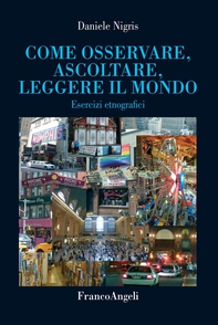 Come osservare, ascoltare, leggere il mondo. Esercizi etnografici - Librerie.coop Come osservare, ascoltare, leggere il mondo. Esercizi etnografici - Librerie.coop