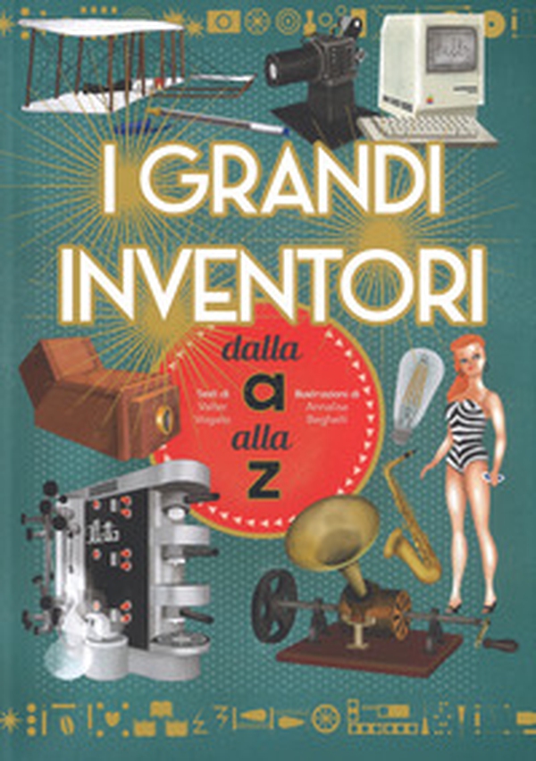 I grandi inventori dalla A alla Z - Librerie.coop I grandi inventori dalla A alla Z - Librerie.coop