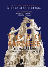 Toro Farnese. The marvellous mountain of murble - Librerie.coop