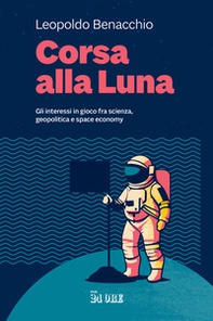Corsa alla Luna. Gli interessi in gioco fra scienza, geopolitica e space economy - Librerie.coop Corsa alla Luna. Gli interessi in gioco fra scienza, geopolitica e space economy - Librerie.coop