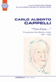 Carlo Alberto Cappelli. «Vissi d'arte...». Un percorso fra editoria e teatro 1907-1982 - Librerie.coop