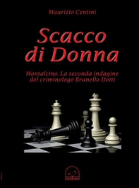 Scacco di donna. Montalcino. La seconda indagine del criminologo Brunello Dotti - Librerie.coop