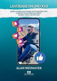 Lavorare online oggi. Guida completa per iniziare ad arrotondare, fare carriera e vivere di lavoro online, da dove vuoi e con chi vuoi. - Librerie.coop