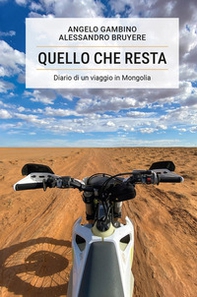 Quello che resta. Diario di un viaggio in Mongolia - Librerie.coop