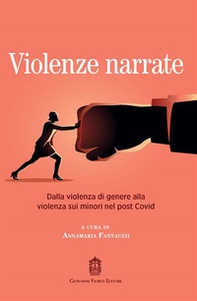 Violenze narrate. Dalla violenza di genere alla violenza sui minori nel post Covid - Librerie.coop