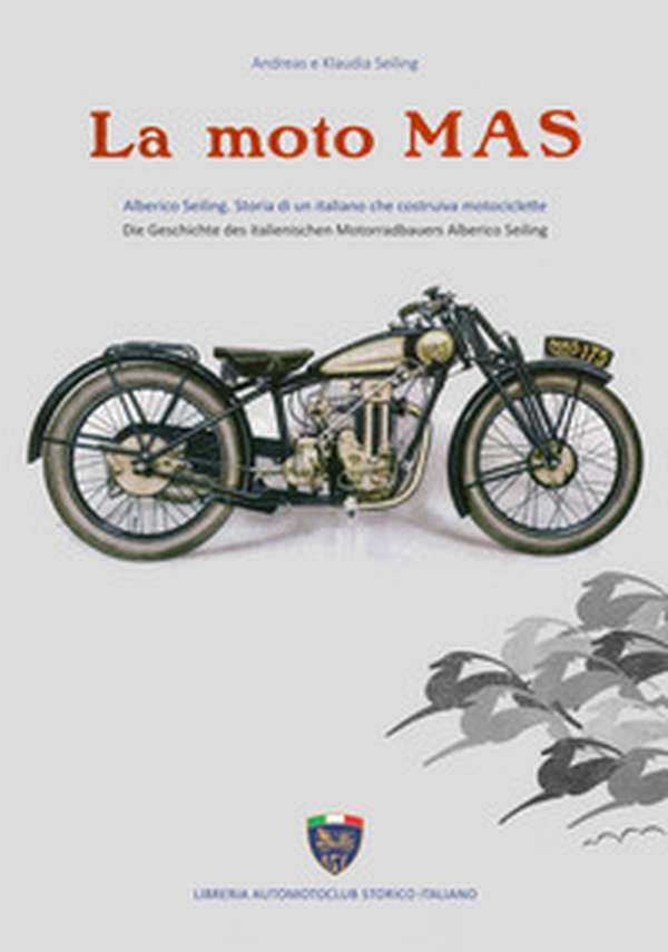 La moto Mas. Alberico Seiling. Storia di un italiano che costruiva motociclette. Ediz. italiana e tedesca - Librerie.coop La moto Mas. Alberico Seiling. Storia di un italiano che costruiva motociclette. Ediz. italiana e tedesca - Librerie.coop