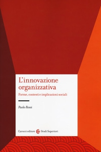 L'innovazione organizzativa. Forme, contesti e implicazioni sociali - Librerie.coop